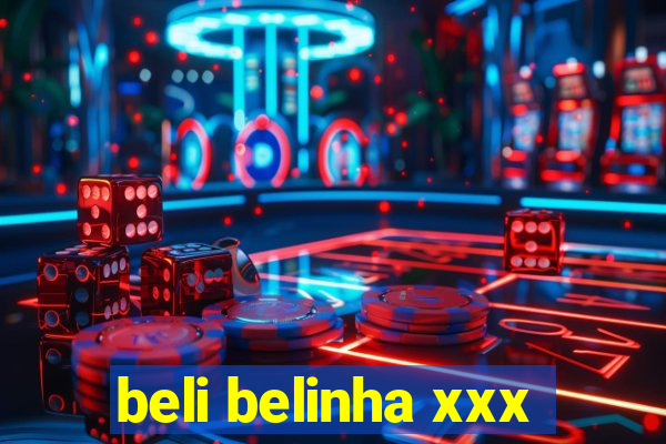 beli belinha xxx